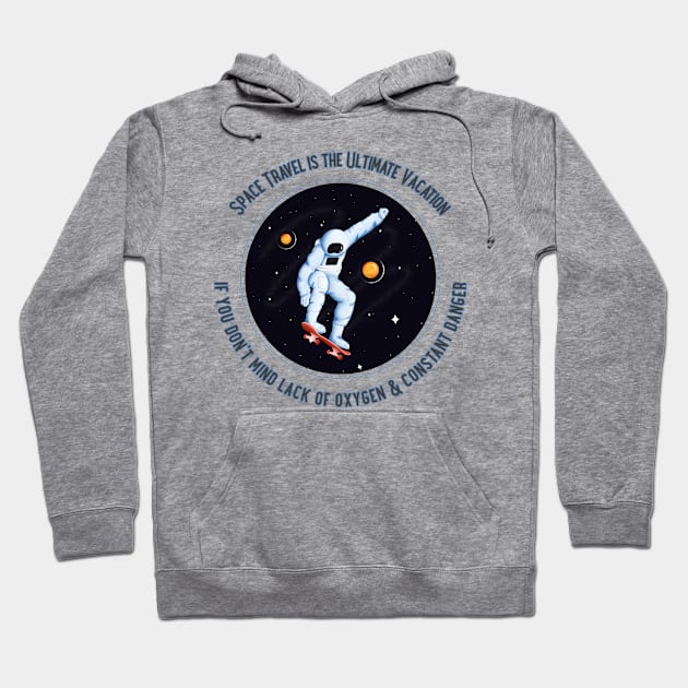 Space travel, Ultimate Vacation- lack of O2 and Constant Danger Hoodie by DnJ Designs